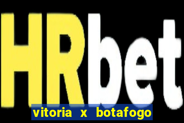 vitoria x botafogo sp futemax